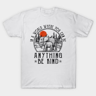 Elephant In A World Where You Can Be Anything Be Kind T-Shirt